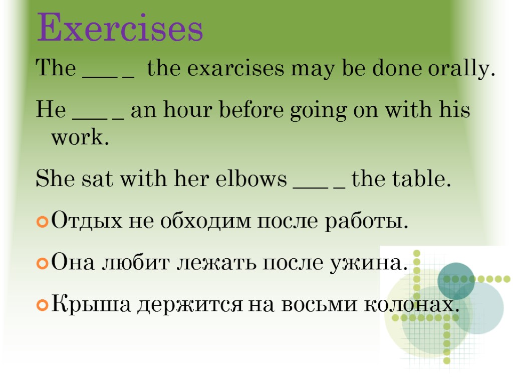 Exercises The ___ _ the exarcises may be done orally. He ___ _ an
